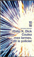 Philip K. Dick Flow My Tears, <br> the Policeman Said cover COULEZ MES LARMES DIT LE POLICIER